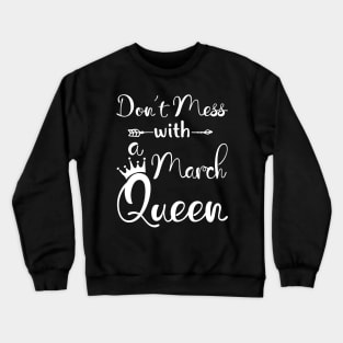 Don_t Mess With A March Queen T-shirt Birthday Gift Crewneck Sweatshirt